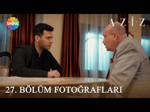 Aziz 27. Bölüm Fotoğrafları! 📸