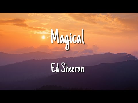 Ed Sheeran - Magical - Lyric video