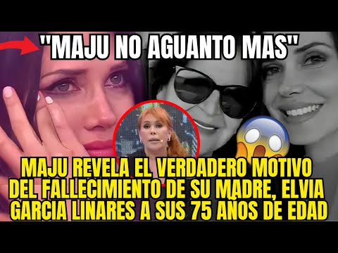 MAJU MANTILLA ROMPE EL SILENCIO TRAS LA MUERTE DE SU MADRE Y LO QUE DIJO DEJO A TODOS HELADOS
