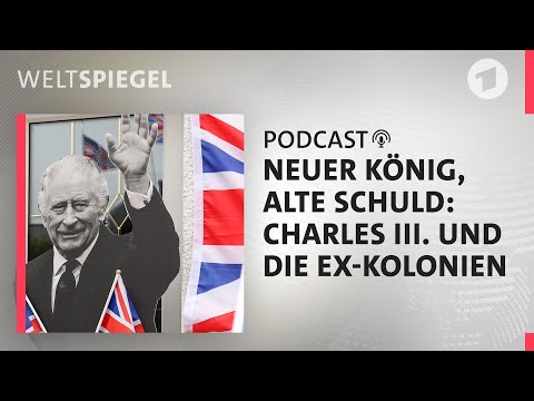Neuer König, alte Schuld: Charles III. und die Ex-Kolonien | Weltspiegel Podcast