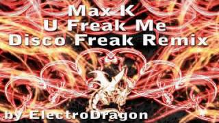 Max K - U Freak Me (Disco Freak Remix)