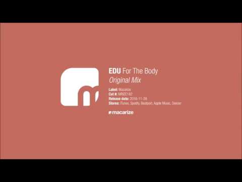 EDU - For The Body (Original Mix) [Macarize] - UCof8yH8jZQsoTf_E_BToQvg
