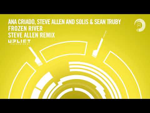 Ana Criado, Steve Allen and Solis & Sean Truby - Frozen River (Steve Allen Extended Mix) Uplift - UCsoHXOnM64WwLccxTgwQ-KQ