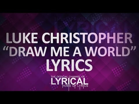 Luke Christopher - Draw Me A World Lyrics - UCnQ9vhG-1cBieeqnyuZO-eQ