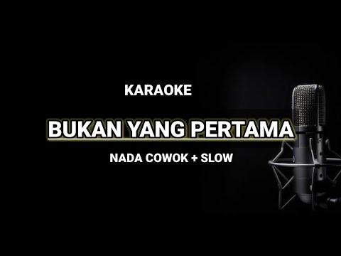 BUKAN YANG PERTAMA - KARAOKE DANGDUT NADA COWOK SELOW -ZANCA