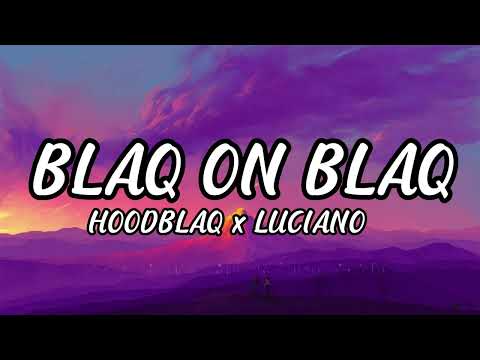 HOODBLAQ x LUCIANO - BLAQ ON BLAQ (Letra/Lyrics)