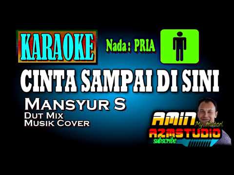 CINTA SAMPAI DI SINI Mansyur S KARAOKE Nada PRIA