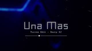 UNA MAS ( Turreo Edit ) - BAUTY DJ