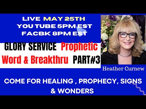 GLORY SERVICE -LIVE  MAY 25 Prophetic Word & BREAKTHRU # 3 Come 4 Healing, Prophecy, Signs & Wonders