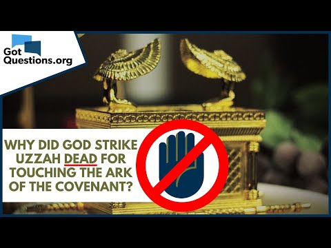 Why did God strike Uzzah dead for touching the Ark of the Covenant?  GotQuestions.org