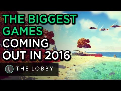 The Biggest Games Coming out in 2016 - The Lobby - UCbu2SsF-Or3Rsn3NxqODImw