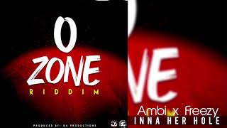 Ambi - In Her Hole ft Freezy (O Zone Riddim) 2020
