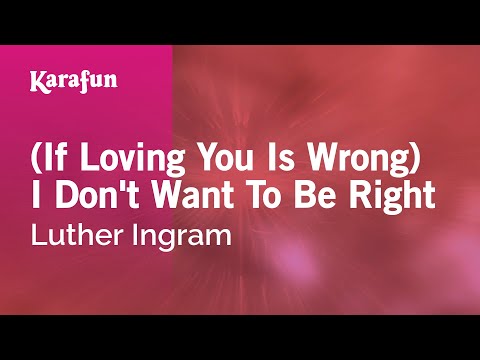 Karaoke (If Loving You Is Wrong) I Don't Want To Be Right - Luther Ingram * - UCbqcG1rdt9LMwOJN4PyGTKg