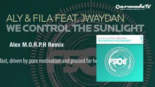 Aly & Fila feat. Jwaydan - We Control The Sunlight (Alex M.O.R.P.H. Remix)