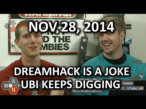 The WAN Show - Ubi Digs & Dreamhack is a joke with CS:Go as the Punchline - November 28, 2014 - UCXuqSBlHAE6Xw-yeJA0Tunw