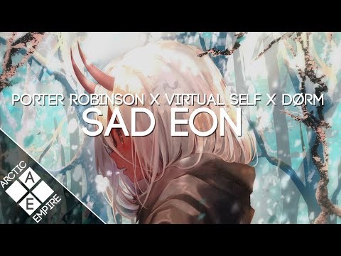 Porter Robinson vs Virtual Self - Sad Eon (DØRM Mashup) | Electronic - UCpEYMEafq3FsKCQXNliFY9A