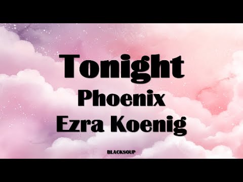 Phoenix - Tonight ft. Ezra Koenig Lyrics