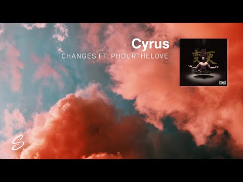 Cyrus - Changes (ft. Phourthelove) - UCqhNRDQE_fqBDBwsvmT8cTg