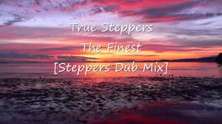 True Steppers - The Finest [Steppers Dub Mix]