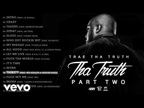 Trae Tha Truth - Thirsty (Audio) ft. Wiz Khalifa, Roscoe Dash - UCakqwhv9V-7nzEXGQhckwEA
