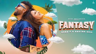 Fantasy - Sukh-E & Aastha Gill | Jaani | Avvy Sra | Arvindr Khaira | Desi Melodies