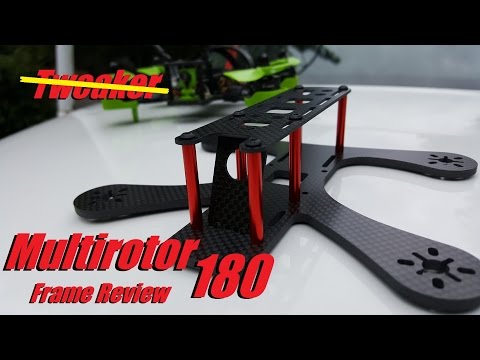 Multirotor 180 (Tweaker Clone) Frame Review - UC92HE5A7DJtnjUe_JYoRypQ