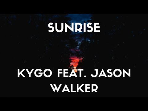 Kygo - Sunrise Feat. Jason Walker (Lyrics)