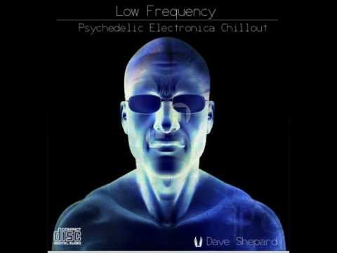 Psybient | Progressive| Chillout -LOW FREQUENCY mixed by Dave Shepard - UC9x0mGSQ8PBABq-78vsJ8aA