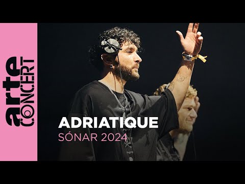 Adriatique - Sónar 2024 - ARTE