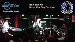 Bob Baldwin - Never Can Say Goodbye