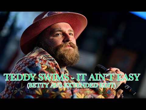 Teddy Swims - It Ain't Easy  (Betty Aus Extended Edit)