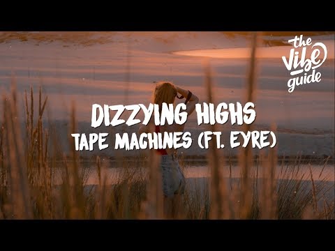 Tape Machines ft. Eyre - Dizzying Highs (Lyrics) - UCxH0sQJKG6Aq9-vFIPnDZ2A