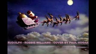 RUDOLPH - ROBBIE WILLIAMS - PAUL HOGAN