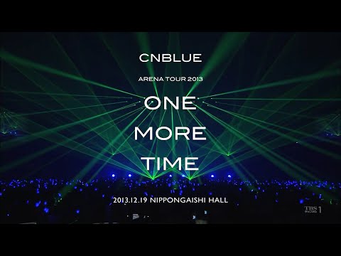 CNBLUE [씨엔블루] -  『ARENA TOUR 2013 ～ONE MORE TIME～ ＠ NIPPON GAISHI』 [Live Concert] ft. YongHwa [정용화]