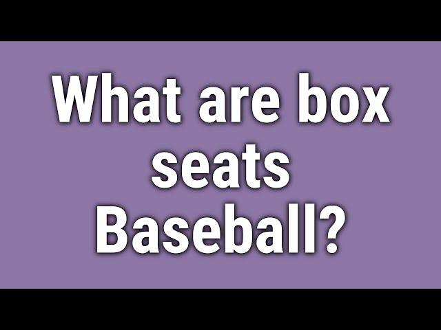 Box Seats: Your Best Option for Baseball Games