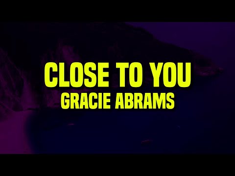 [1 HOUR] Gracie Abrams - Close To You (Lyrics)
