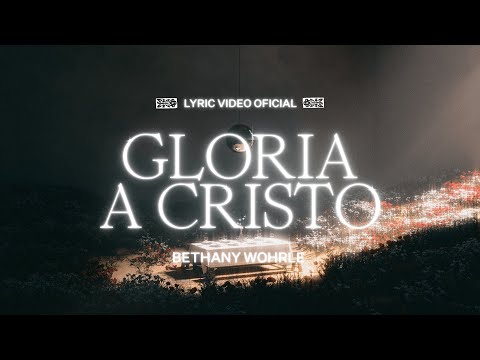 Gloria A Cristo (All Hail King Jesus) - Bethany Wohrle