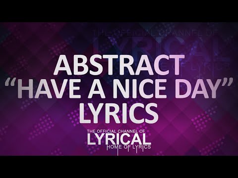 Abstract - Have A Nice Day (Ft. RoZe) Lyrics - UCnQ9vhG-1cBieeqnyuZO-eQ