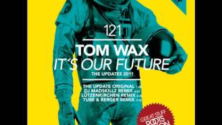 Tom Wax - It's Our Future (Tube & Berger Remix) (short version)