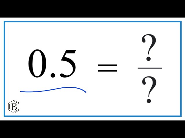 What is 0.5 as a Fraction?