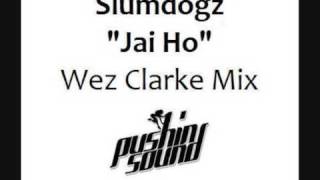 Slumdogz - Jai Ho - Wez Clarke Mix -  Pushin' Sound - OFFICIAL