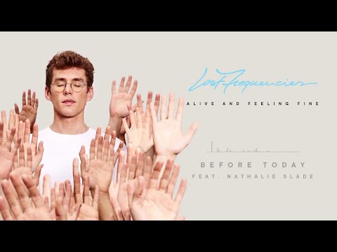 BEFORE TODAY -  LOST FREQUENCIES FT NATHALIE SLADE  10 MINUTES EDIT