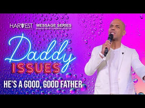 Daddy Issues - Hes A Good, Good Father - Bishop Kevin Foreman