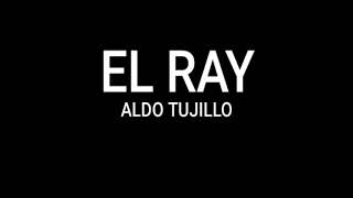 El Ray - Aldo Trujillo