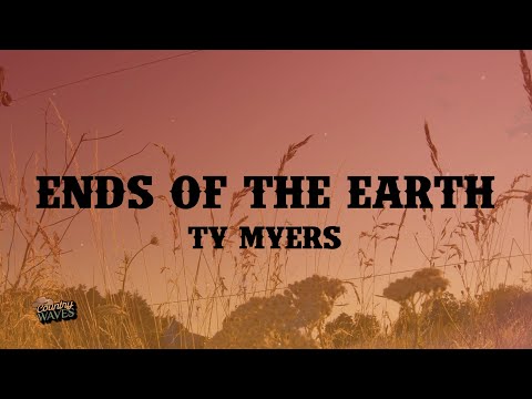 Ty Myers - Ends of the Earth (Lyrics)