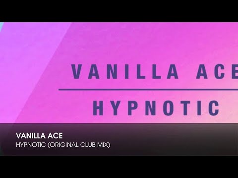 Vanilla Ace - Hypnotic (Original Club Mix) - UCpiZh3AGeTygzfmUgioOFFg