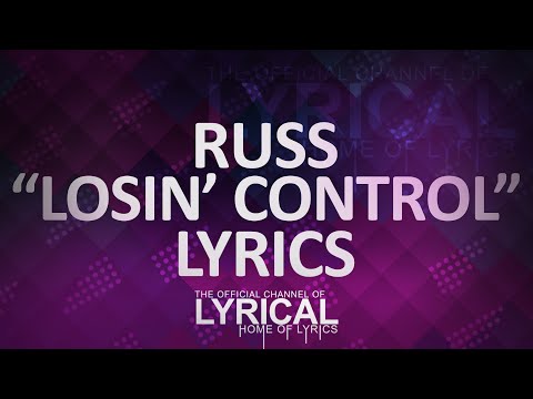 Russ - Losin Control Lyrics - UCnQ9vhG-1cBieeqnyuZO-eQ