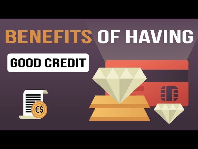 What is a Benefit of Having a Good Credit Score?