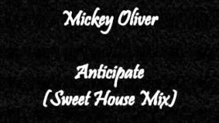 Mickey Oliver - Anticipate (Sweet House Mix)