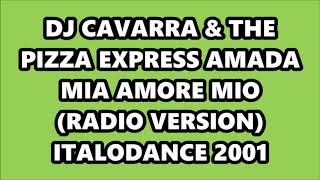 DJ CAVARRA & THE PIZZA EXPRESS - AMADA MIA AMORE MIO (RADIO VERSION) ITALODANCE 2001